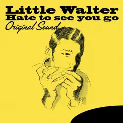 Hate to See You Go (Original Sound) - Little Walter