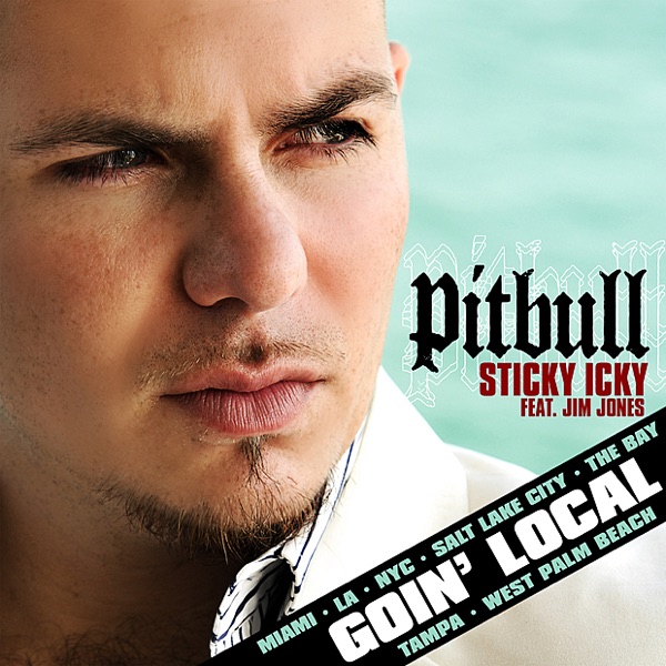 Sticky Icky Goin' Local (Featuring Jim Jones) - Pitbull