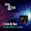 A Little Bit More: The Songs of Bob Levy & Jon Burr