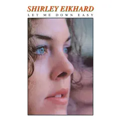 Let Me Down Easy by Shirley Eikhard album reviews, ratings, credits