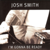 I'm Gonna Be Ready - Josh Smith
