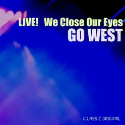 Live! We Close Our Eyes - Go West