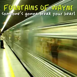 Someone's Gonna Break Your Heart - Single - Fountains Of Wayne