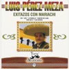 Luis Perez Meza - Exitazos Con Mariachi - Feria Mexicana