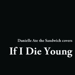 If I Die Young - Single - Danielle Ate The Sandwich If I Die Young - Single - Danielle Ate The Sandwich