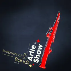 Evergreens Of Big Bands Vol 3 - Artie Shaw Evergreens Of Big Bands Vol 3 - Artie Shaw