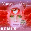 Moon Chants (Earthy Remix) [feat. Chris Conway, Llewellyn & Juliana] album lyrics, reviews, download