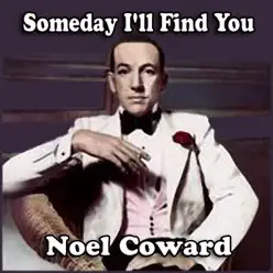 Someday I'll Find You - Noël Coward