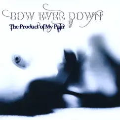 The Product of My Pain by Bow Ever Down album reviews, ratings, credits