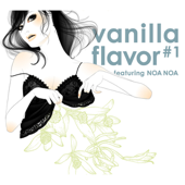 vanilla flavor #1 ~featuring NOA NOA~ - Noa Noa