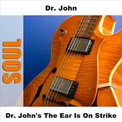 Dr. John's the Ear is On Strike - Dr. John