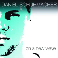 On A New Wave - Single - Daniel Schuhmacher On A New Wave - Single - Daniel Schuhmacher