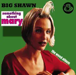 Something About Mary The Weed Album by Big Shawn album reviews, ratings, credits