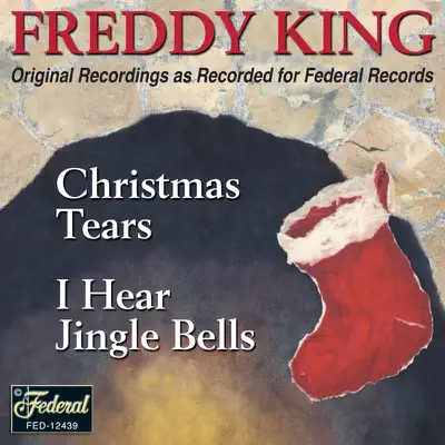 Christmas Tears / I Hear Jingle Bells (Original Federal Recordings) - Single - Freddie King