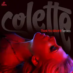 Think You Want It - Colette Think You Want It - Colette