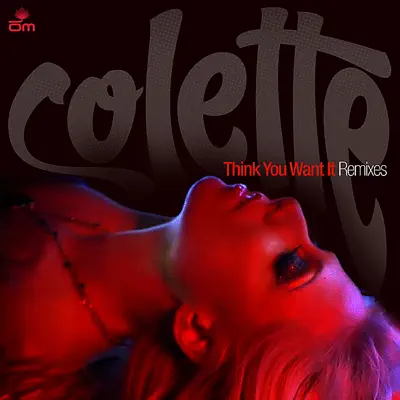 Think You Want It - Colette