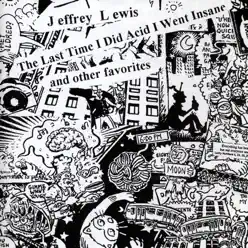 The Last Time I Did Acid I Went Insane - Jeffrey Lewis The Last Time I Did Acid I Went Insane - Jeffrey Lewis