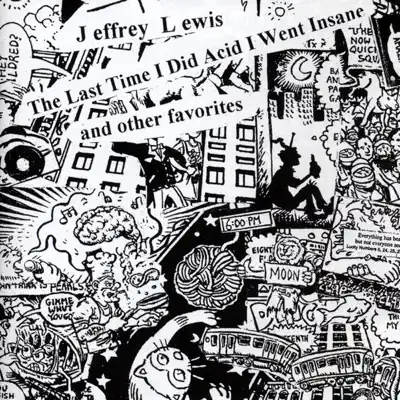 The Last Time I Did Acid I Went Insane - Jeffrey Lewis The Last Time I Did Acid I Went Insane - Jeffrey Lewis