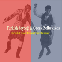 Various Artists - Turkish Zeybeghi & Greek Zeibekikos / Turkish & Greek Folk Music Instrumentals artwork