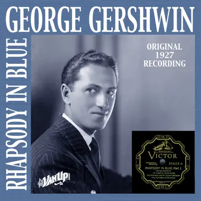 Rhapsody in Blue (Original 1927 Recording) - George Gershwin