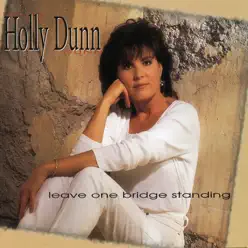 Leave One Bridge Standing - Holly Dunn