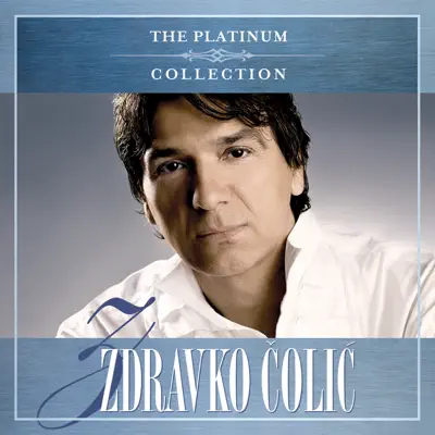 The Platinum Collection - Zdravko Colic The Platinum Collection - Zdravko Colic
