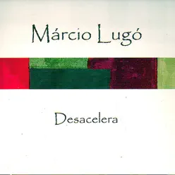 Desacelera - Márcio Lugó