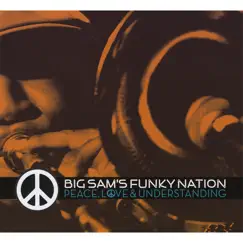 Peace, Love & Understanding by Big Sam's Funky Nation album reviews, ratings, credits