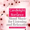 Candlelight & Romance (Mood Music for Listening and Relaxation)
