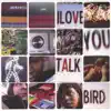I Love You Talk Bird album lyrics, reviews, download