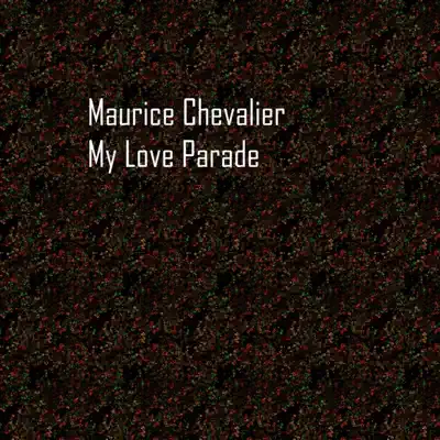 My Love Parade - Maurice Chevalier My Love Parade - Maurice Chevalier