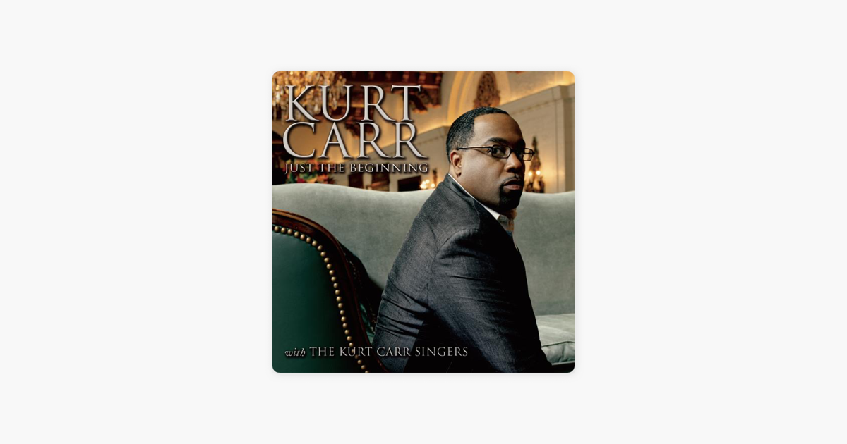 Just The Beginning By Kurt Carr The Kurt Carr Singers On Itunes Just the beginning there's so much more, god has in store just the beginning it's not the end the beginning in your heart you know what god has promised you just the beginning never compromise or settle for less than you do just the beginning i know you're blessed but you still haven't seen. apple music