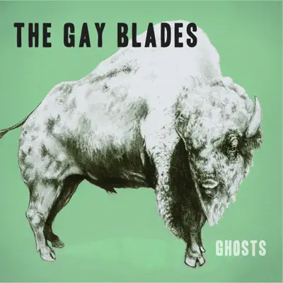 Ghosts (Bonus Track Version) - The Gay Blades Ghosts (Bonus Track Version) - The Gay Blades