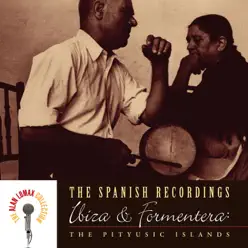 The Spanish Recordings: Ibiza & Formentera: The Pityusic Islands - Alan Lomax The Spanish Recordings: Ibiza & Formentera: The Pityusic Islands - Alan Lomax