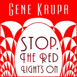 Stop, the Red Light's On - Gene Krupa Stop, the Red Light's On - Gene Krupa