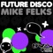 Future Disco (Peking Duk Remix) - Mike Felks lyrics