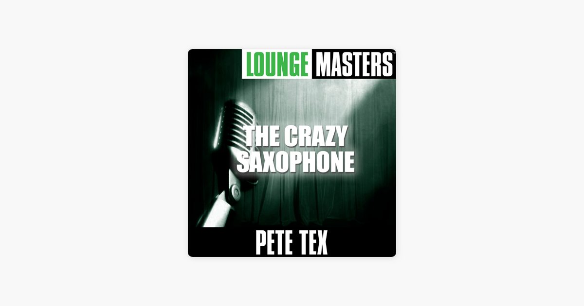 Lounge Masters The Crazy Saxophone Von Pete Tex Bei Apple Music lounge masters the crazy saxophone von pete tex bei apple music