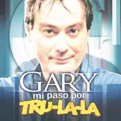 Gary Mi Paso Por Tru la La - Tru la la