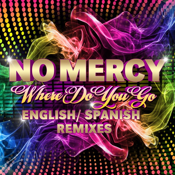 Where Do You Go (Remixes) - EP - No Mercy