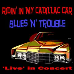 Ridin' in My Cadillac Car 'Live in Concert' (Live) by Blues 'n' Trouble album reviews, ratings, credits