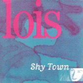 Lois - Shy Town
