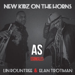 New Kidz On the Horns - As (feat. Lin Rountree & Elan Trotman)