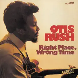 Right Place, Wrong Time - Otis Rush Right Place, Wrong Time - Otis Rush