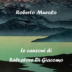Le canzoni di Salvatore Di Giacomo - Roberto Murolo