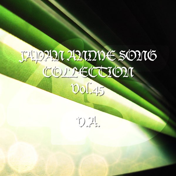 Various Artistsの Japan Animesong Collection Vol 45 アニソン ジャパン をapple Musicで