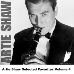 Artie Shaw Selected Favorites, Vol. 4 - Artie Shaw