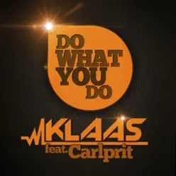 Do What You Do (feat. Carlprit) - EP - Klaas Do What You Do (feat. Carlprit) - EP - Klaas