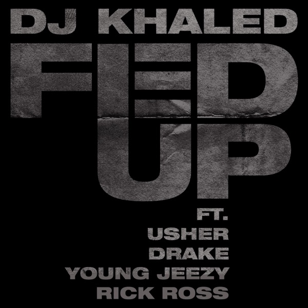 Fed Up (feat. Usher, Drake, Rick Ross & Young Jeezy) - Single - DJ Khaled