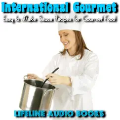 International Gourmet - Easy to Make Sauce Recipes for Gourmet Food by Lifeline Audio Books album reviews, ratings, credits