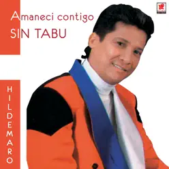 Amaneci Contigo - Sin Tabu - Hildemaro Amaneci Contigo - Sin Tabu - Hildemaro
